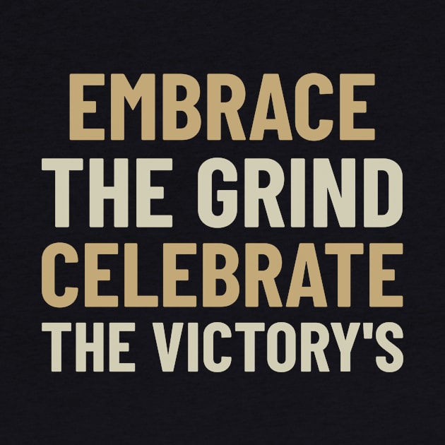 Embrace The Grind Celebrate The Victory's by Kookaburra Joe 